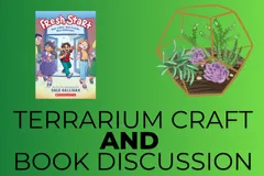 a picture of the book Fresh Start by Gale Galligan and a terrarium craft against a dark green to light green gradient background with the text 'Terrarium Craft and Book Discussion' at the bottom