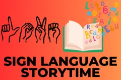 a red and orange backgraound with the text 'sign language storytime' with clipart of american sign language 'love' and a book with letters coming out of it