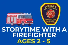 an image with a blue background with the text 'storytime with a firefighter ages 2 - 5' with a clipart image of a firetruck and the Uniondale Fire Department logo