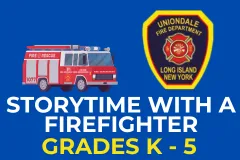 an image with a blue background with the text 'storytime with a firefighter grades K - 5' with a clipart image of a firetruck and the Uniondale Fire Department logo