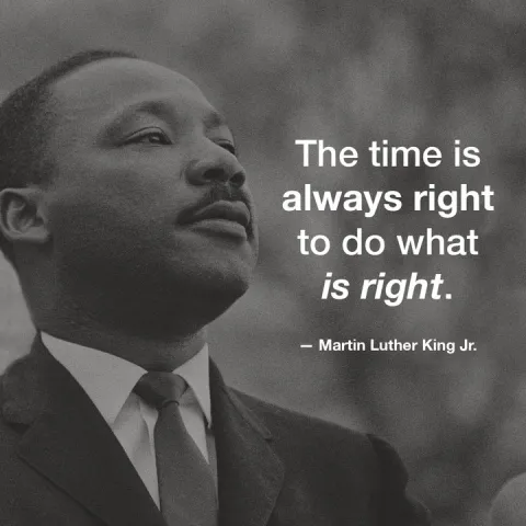 MLK Jr with the quote "The time is always right to do what is right."